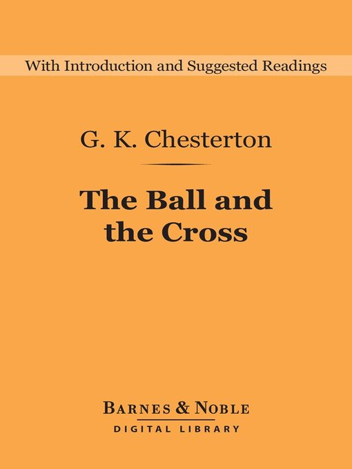 Title details for The Ball and the Cross (Barnes & Noble Digital Library) by G. K. Chesterton - Wait list